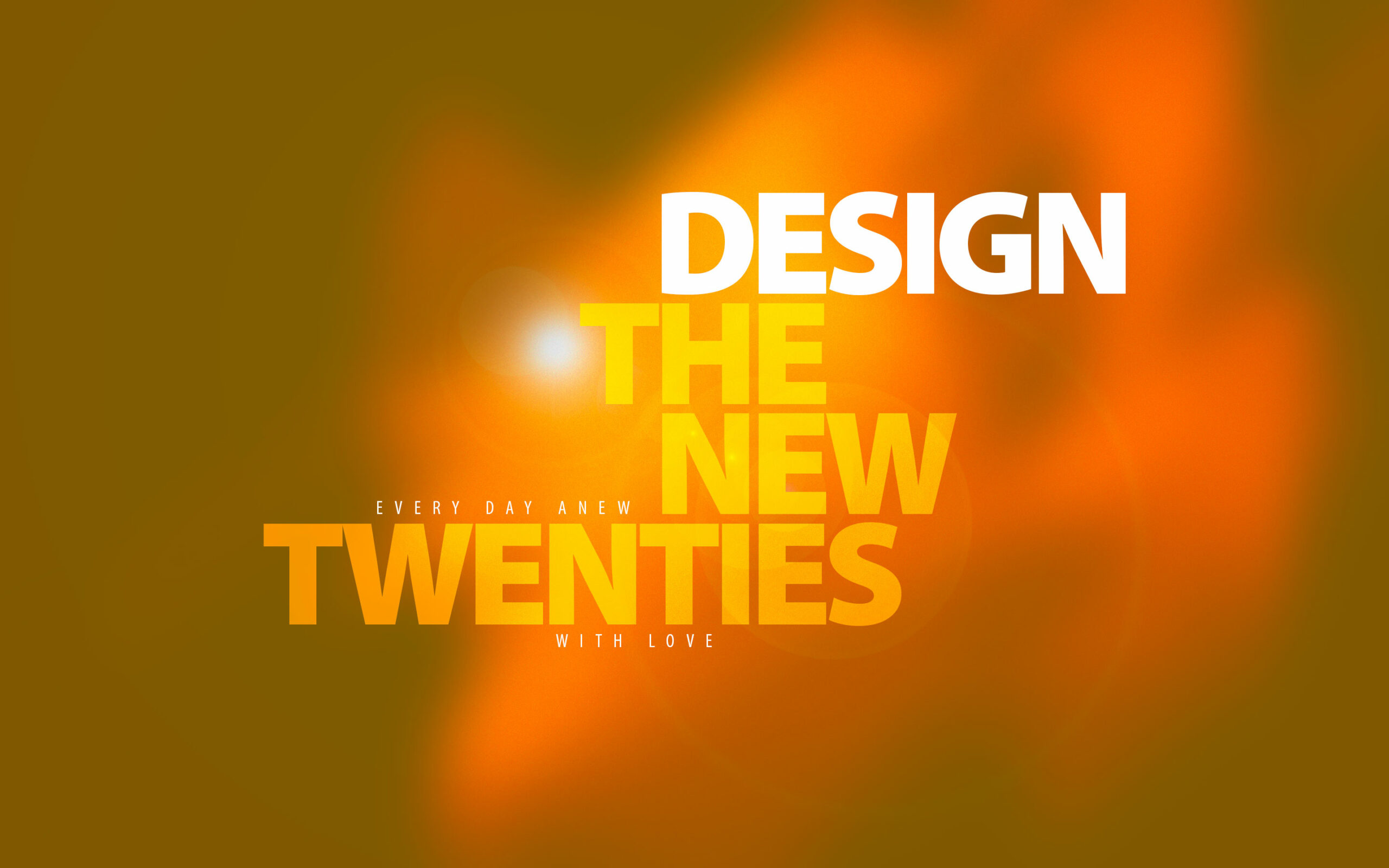 Design the New Twenties – Every day anew with Love (yellow)